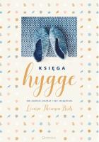 Okładka książki Księga hygge. Jak zwolnić kochać i żyć szczęśliwie