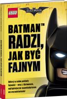 Okładka książki LEGO THE BATMAN MOVIE. BATMAN RADZI,JAK BYĆ FAJNYM