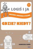 Okładka książki LOGIŚ I JA. Ćw. logicznego myśl. GDZIE? KIEDY?