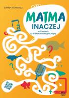 Matma inaczej czyli pomysły na przełamanie lekcyjnej rutyny. Autor: Joanna Świercz. SmakLiter.pl Okładka książki Matma inaczej czyli pomysły na przełamanie lekcyjnej rutyny