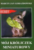 Mój króliczek miniaturowy w.2017. Autor: Gorazdowski Marcin Jan. SmakLiter.pl Okładka książki Mój króliczek miniaturowy w.2017