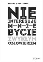 Nie interesuje mnie bycie zwykłym człowiekiem (edycja biała). Autor: Michał Wawrzyniak. SmakLiter.pl Okładka książki Nie interesuje mnie bycie zwykłym człowiekiem (edycja biała)