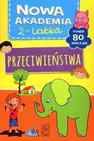 Nowa Akademia 2- latka Przeciwieństwa. Autor: Opracowanie zbiorowe. SmakLiter.pl Okładka książki Nowa Akademia 2- latka Przeciwieństwa