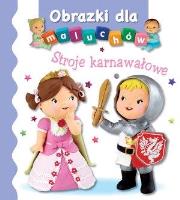 Obrazki dla maluchów. Stroje karnawałowe wyd.2017. Autor: Nathalie Belineau. SmakLiter.pl Okładka książki Obrazki dla maluchów. Stroje karnawałowe wyd.2017