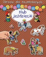 Obrazki dla najmłodszych. Naklejanki. Klub jeźdz.. Autor: Nathalie Belineau, Sylvie Michelet. SmakLiter.pl Okładka książki Obrazki dla najmłodszych. Naklejanki. Klub jeźdz.