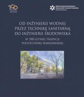 Opakowanie Od inżynierii wodnej przez technikę sanitarną do inżynierii środowiska w 100-letniej tradycji Politechniki Warszawskiej