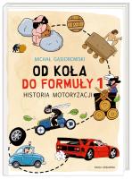 Od koła do Formuły 1. Historia motoryzacji. Autor: Michał Gąsiorowski. SmakLiter.pl Okładka książki Od koła do Formuły 1. Historia motoryzacji