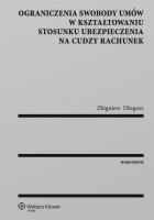 Ograniczenia swobody umów w kształtowaniu stosunku ubezpieczenia na cudzy rachunek. Autor: Długosz Zbigniew. SmakLiter.pl Okładka książki Ograniczenia swobody umów w kształtowaniu stosunku ubezpieczenia na cudzy rachunek