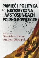 Pamięć i polityka historyczna w stosunkach polsko-rosyjskich. Autor: Skrzypek Andrzej, Bieleń Stanisław. SmakLiter.pl Okładka książki Pamięć i polityka historyczna w stosunkach polsko-rosyjskich