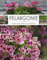 Pelargonie na balkony, tarasy i do ogrodu. Autor: Kozłowska Elżbieta. SmakLiter.pl Okładka książki Pelargonie na balkony, tarasy i do ogrodu