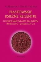 Piastowskie księżne regentki TW. Autor: Teterycz-Puzio Agnieszka. SmakLiter.pl Okładka książki Piastowskie księżne regentki TW
