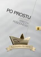 Po prostu 'kazania' księdza Pogodnego. Kazania ślubne. Autor: ks. Marian Pogodny. SmakLiter.pl Okładka książki Po prostu 'kazania' księdza Pogodnego. Kazania ślubne
