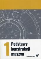 Podstawy konstrukcji maszyn Tom 1. Autor:   Praca zbiorowa. SmakLiter.pl Okładka książki Podstawy konstrukcji maszyn Tom 1
