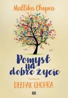 Pomysł na dobre życie. Autor: Chopra Mallika. SmakLiter.pl Okładka książki Pomysł na dobre życie