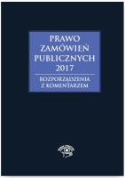 Prawo zamówień publicznych 2017 Rozporządzenia z komentarzem. Autor: Hryc-Ląd Agata. SmakLiter.pl Okładka książki Prawo zamówień publicznych 2017 Rozporządzenia z komentarzem