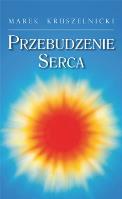 Przebudzenie Serca. Autor: Marek Kruszelnicki. SmakLiter.pl Okładka książki Przebudzenie Serca