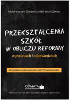 Przekształcenia szkół w obliczu reformy w pytaniach i odpowiedziach. Harmonogram ustalania planu. Autor: Łyszczarz Michał, Skrzyński Dariusz, Zaleśny Leszek. SmakLiter.pl Okładka książki Przekształcenia szkół w obliczu reformy w pytaniach i odpowiedziach. Harmonogram ustalania planu