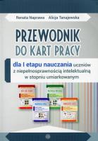 Przewodnik do kart pracy dla I etapu nauczania uczniów z niepełnosprawnością intelektualną w stopniu umiarkowanym. Autor: Naprawa Renata, Naprawa Renata Tanajewska Alicja. SmakLiter.pl Okładka książki Przewodnik do kart pracy dla I etapu nauczania uczniów z niepełnosprawnością intelektualną w stopniu umiarkowanym