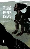 Przez rzekę. Autor: Andrzej Stasiuk. SmakLiter.pl Okładka książki Przez rzekę