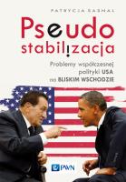 Okładka książki Pseudostabilizacja. Problemy współczesnej polityki USA na Bliskim Wschodzie