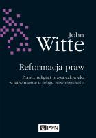 Okładka książki Reformacja praw. Prawo, religia i prawa człowieka w kalwinizmie u progu nowoczesności