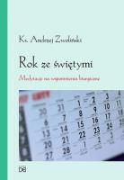 Rok ze świętymi. Medytacje na wspomnienia liturg.. Autor: Andrzej Zwoliński. SmakLiter.pl Okładka książki Rok ze świętymi. Medytacje na wspomnienia liturg.