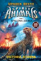 Spirit Animals. Upadek Bestii. Spalona Ziemia. Autor: Victoria Schwab. SmakLiter.pl Okładka książki Spirit Animals. Upadek Bestii. Spalona Ziemia