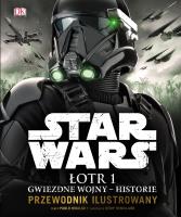 Star Wars. Łotr 1. Gwiezdne wojny – historie. Przewodnik ilustrowany. Autor: Pablo Hidalgo. SmakLiter.pl Okładka książki Star Wars. Łotr 1. Gwiezdne wojny – historie. Przewodnik ilustrowany
