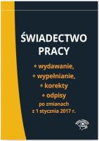 Świadectwo pracy Wydawanie wypełnianie korekty i odpisy po zmianach z 1 stycznia 2017 r.. Wydawca: Oficyna Prawa Polskiego. SmakLiter.pl Opakowanie Świadectwo pracy Wydawanie wypełnianie korekty i odpisy po zmianach z 1 stycznia 2017 r.