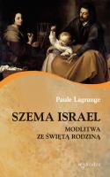 Szema Israel Modlitwa ze ze Świętą Rodziną. Autor: Lagrange Paule. SmakLiter.pl Okładka książki Szema Israel Modlitwa ze ze Świętą Rodziną