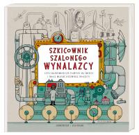 Szkicownik szalonego wynalazcy, czyli najdziwniejsze pomysły na świecie i twoje własne niezwykłe projekty. Autor: Joanna Wajs, Andrew Rea. SmakLiter.pl Okładka książki Szkicownik szalonego wynalazcy, czyli najdziwniejsze pomysły na świecie i twoje własne niezwykłe projekty