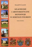 Szlacheckie i arystokratyczne rezydencje w Sudetach Polskich. Autor: Łuczyński Romuald M.. SmakLiter.pl Okładka książki Szlacheckie i arystokratyczne rezydencje w Sudetach Polskich