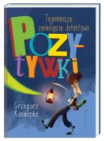 Tajemnicze zniknięcie detektywa Pozytywki. Autor: Grzegorz Kasdepke. SmakLiter.pl Okładka książki Tajemnicze zniknięcie detektywa Pozytywki