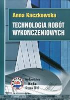 Technologia robót wykończeniowych. Autor: Kaczkowska Anna. SmakLiter.pl Okładka książki Technologia robót wykończeniowych