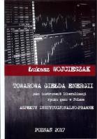 Towarowa giełda energii jako instrument liberalizacji rynku gazu w Polsce. Autor: Wojcieszak Łukasz. SmakLiter.pl Okładka książki Towarowa giełda energii jako instrument liberalizacji rynku gazu w Polsce