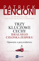 Trzy kluczowe cechy idealnego członka zespołu. Autor: Patrick Lencioni. SmakLiter.pl Okładka książki Trzy kluczowe cechy idealnego członka zespołu