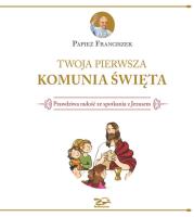 Twoja Pierwsza Komunia Święta. Autor: Papież Franciszek. SmakLiter.pl Okładka książki Twoja Pierwsza Komunia Święta
