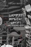 Wampiry, upiory, potwory i inne nieziemskie stwory. Autor: Sylwia Błach, Paulina Daniluk. SmakLiter.pl Okładka książki Wampiry, upiory, potwory i inne nieziemskie stwory
