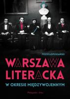 Warszawa literacka w okresie międzywojennym. Autor: Łopuszański Piotr. SmakLiter.pl Okładka książki Warszawa literacka w okresie międzywojennym