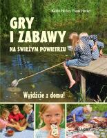 Wyjdźcie z domu. Gry i zabawy na świeżym powietrzu. Autor: Hecker Katrin, Karin i Frank Hecker. SmakLiter.pl Okładka książki Wyjdźcie z domu. Gry i zabawy na świeżym powietrzu