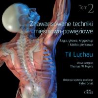 Zaawansowane techniki mięśniowo-powięziowe. Szyja, głowa, kręgosłup i klatka piersiowa. Tom 2. Autor: T. Luchau. SmakLiter.pl Okładka książki Zaawansowane techniki mięśniowo-powięziowe. Szyja, głowa, kręgosłup i klatka piersiowa. Tom 2