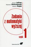 Zadania z matematyki wyższej Część 1. Autor: Leitner Roman, Matuszewski Wojciech, Rojek Zdzisław. SmakLiter.pl Okładka książki Zadania z matematyki wyższej Część 1