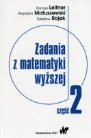 Zadania z matematyki wyższej Część 2. Autor: Leitner Roman, Matuszewski Wojciech, Rojek Zdzisław. SmakLiter.pl Okładka książki Zadania z matematyki wyższej Część 2