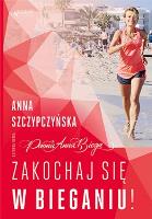 Zakochaj się w bieganiu!. Autor: Anna Szczypczyńska. SmakLiter.pl Okładka książki Zakochaj się w bieganiu!