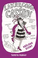 Zakręcona Cassidy. Królowa sceny. Autor: Tamsyn Murray. SmakLiter.pl Okładka książki Zakręcona Cassidy. Królowa sceny