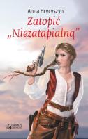 Zatopić ''Niezatapialną. Autor: Hrycyszyn Anna. SmakLiter.pl Okładka książki Zatopić ''Niezatapialną