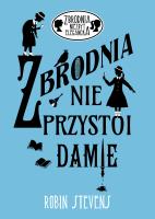Zbrodnia nie przystoi damie. Autor: Robin Stevens. SmakLiter.pl Okładka książki Zbrodnia nie przystoi damie