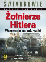 Żołnierze Hitlera Wehrmacht na polu walki. Autor: Fritz Stephen G.. SmakLiter.pl Okładka książki Żołnierze Hitlera Wehrmacht na polu walki
