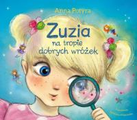 Zuzia na tropie dobrych wróżek. Autor: Anna Potyrała. SmakLiter.pl Okładka książki Zuzia na tropie dobrych wróżek