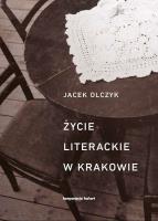 Życie literackie w Krakowie. Autor: Olczyk Jacek. SmakLiter.pl Okładka książki Życie literackie w Krakowie